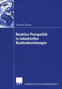 Reaktive Preispolitik in industriellen Kundenbeziehungen von Steffenhagen,  Prof. Dr. Hartwig, Titzkus,  Thomas