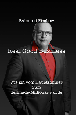 Real Good Business von Fischer,  Raimund