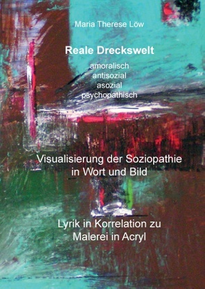 Reale Dreckswelt – amoralisch, antisozial, asozial, psychopathisch von Löw,  Maria Therese