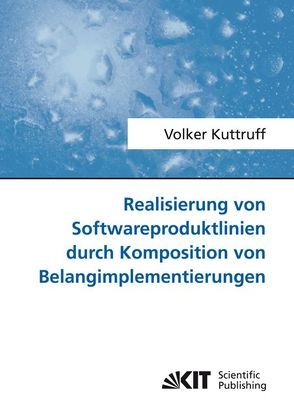 Realisierung von Softwareproduktlinien durch Komposition von Belangimplementierungen von Kuttruff,  Volker