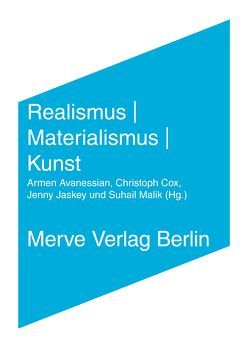 Realismus | Materialismus | Kunst von Avanessian,  Armen, Ayache,  Elie, Beech,  Amanda, Brassier,  Ray, Canini,  Mikko, Cox,  Christoph, Garcia,  Tristan, Grant,  Iain Hamilton, Malik,  Suhail, Negarestani,  Reza, Srnicek,  Nick, Voullié,  Ronald, Wark,  McKenzie