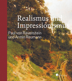 Realismus und Impressionismus. Paul von Ravenstein und Armin Reumann von Hesslinger,  Mark R.