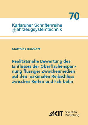 Realitätsnahe Bewertung des Einflusses der Oberflächenspannung flüssiger Zwischenmedien auf den maximalen Reibschluss zwischen Reifen und Fahrbahn von Bürckert,  Matthias