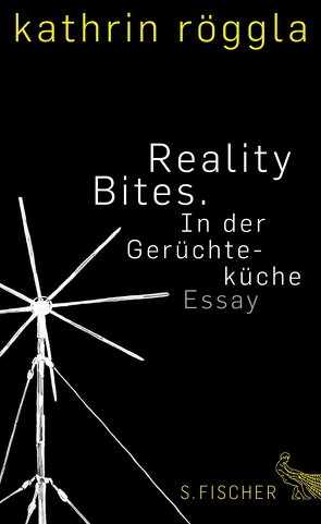 Reality Bites. In der Gerüchteküche von Röggla,  Kathrin