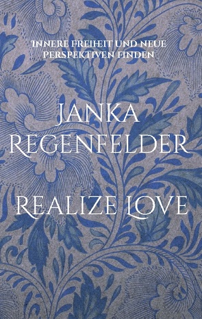 Realize Love von Regenfelder,  Janka