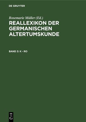 Reallexikon der Germanischen Altertumskunde / K – Ro von Beck,  Heinrich, Geuenich,  Dieter, Hoops,  Johannes, Müller,  Rosemarie, Steuer,  Heiko