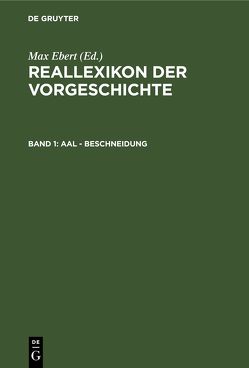 Reallexikon der Vorgeschichte / Aal – Beschneidung von Ebert,  Max