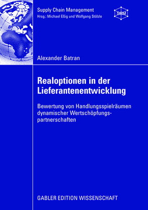 Realoptionen in der Lieferantenentwicklung von Batran,  Alexander, Eßig,  Prof. Dr. Michael