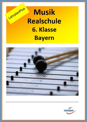 Realschule Bayern Musik 6. Klasse LehrplanPLUS – mit eingebetteten Audiosequenzen – digitales Buch für die Schule, anpassbar auf jedes Niveau von Park Körner GmbH