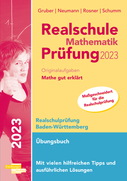 Realschule Mathematik-Prüfung 2023 Originalaufgaben Mathe gut erklärt Baden-Württemberg von Gruber,  Helmut, Neumann,  Robert, Rosner,  Stefan, Schumm,  Roland