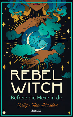 Rebel Witch – Befreie die Hexe in dir von Maddox,  Kelly-Ann, Weingart,  Karin