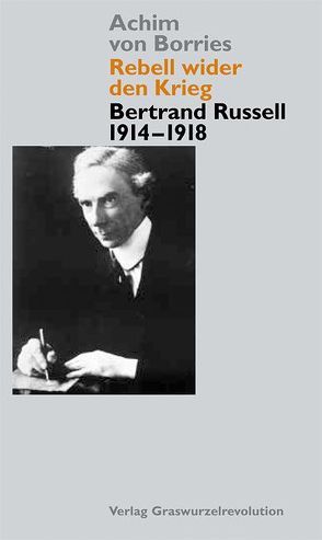Rebell wider den Krieg – Bertrand Russell 1914-1918 von Borries,  Achim von