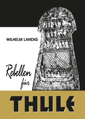 Rebellen für Thule von Landig,  Wilhelm