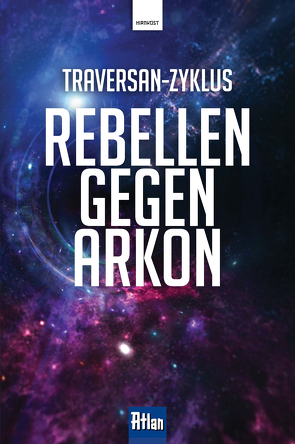 Rebellen gegen Arkon von Castor,  Rainer, Feldhoff,  Robert, Frick,  Klaus N, Haensel,  Hubert, Kneifel,  Hans, Terrid,  Peter