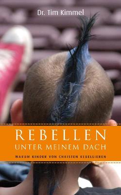 Rebellen unter meinem Dach von Kimmel,  Tim