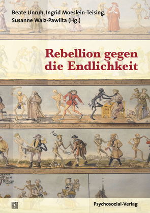 Rebellion gegen die Endlichkeit von Becker,  Ruth, Böhme-Bloem,  Christel, Borkenhagen,  Ada, Döser,  Johannes, Dreyer,  Karl-Albrecht, Frank,  Claudia, Guenter,  Michael, Hempfling,  Friedhold, Krieger,  Wolfgang, Kruse,  Andreas, Lesmeister,  Roman, Moeslein-Teising,  Ingrid, Morbitzer,  Leopold, Münch,  Volker, Oppermann,  Matthias, Ponesicky,  Jan, Radebold,  Hartmut, Rohde-Dachser,  Christa, Schleidt,  Christiane H., Schleu,  Andrea, Schmidt,  Manfred, Schrader,  Christiane, Seitz,  Alfred, Teising,  Martin, Thorwart,  Jürgen, Unruh,  Beate, Walz-Pawlita,  Susanne, Zag,  Roland