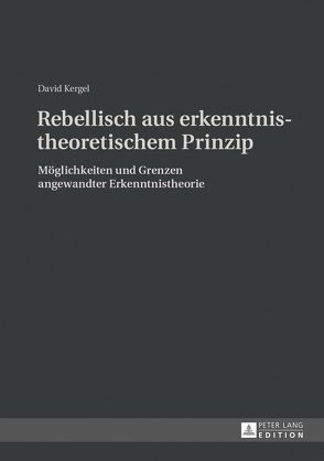 Rebellisch aus erkenntnistheoretischem Prinzip von Kergel,  David