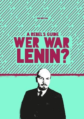 A Rebel‘s Guide: Wer war Lenin? von Birchal,  Ian