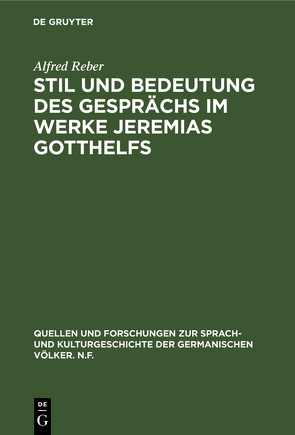 Stil und Bedeutung des Gesprächs im Werke Jeremias Gotthelfs von Reber,  Alfred
