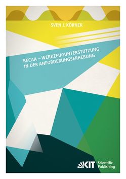 RECAA – Werkzeugunterstützung in der Anforderungserhebung von Körner,  Sven J.