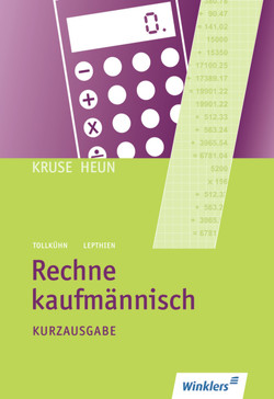 Rechne kaufmännisch von Kruse/Heun, Lepthien,  Jens, Tollkühn,  Heinz