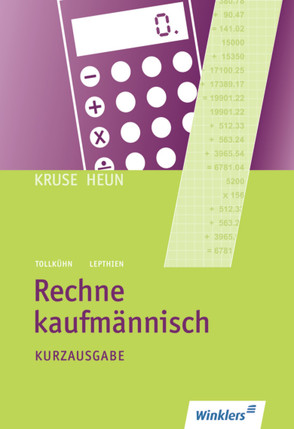 Rechne kaufmännisch von Kruse/Heun, Lepthien,  Jens, Tollkühn,  Heinz