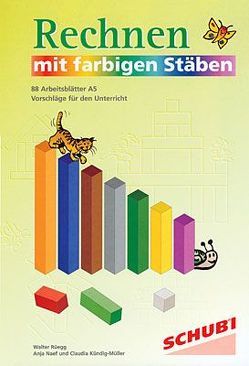 Rechnen mit farbigen Stäben von Kündig-Müller,  Claudia, Naef,  Anja, Rüegg,  Walter