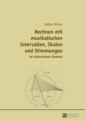 Rechnen mit musikalischen Intervallen, Skalen und Stimmungen im historischen Kontext von Bühler,  Walter