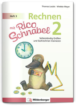 Rechnen mit Rico Schnabel 2, Heft 3 – Selbstständig Größen und Sachrechnen trainieren von Laubis,  Thomas, Meyer,  Wiebke
