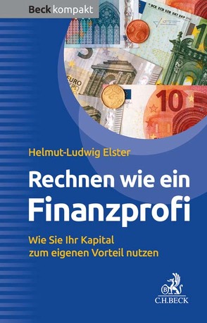 Rechnen wie ein Finanzprofi von Elster,  Helmut-Ludwig