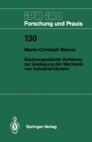 Rechnergestützte Verfahren zur Auslegung der Mechanik von Industrierobotern von Wanner,  Martin-Christoph