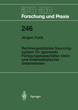 Rechnergestütztes Sourcingsystem für spanende Fertigungskapazitäten klein- und mittelständischer Unternehmen von Funk,  Jürgen