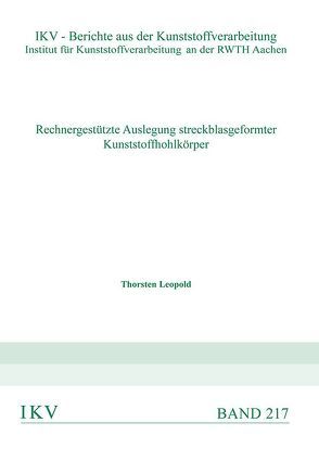 RECHNERGESTÜTZTE AUSLEGUNG STRECKBLASGEFORMTER KUNSTSTOFFHOHLKÖRPER von Leopold,  Thorsten