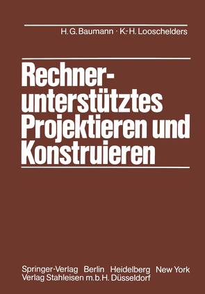 Rechnerunterstütztes Projektieren und Konstruieren von Baumann,  Hans G., Looschelders,  K.-H.