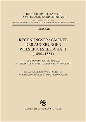 Rechnungsfragmente der Augsburger Welser-Gesellschaft (1496–1551) von Geffcken,  Peter, Häberlein ,  Mark