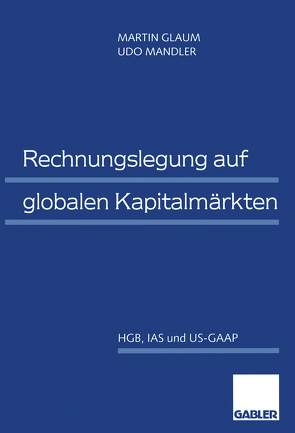 Rechnungslegung auf globalen Kapitalmärkten von Glaum,  Martin, Mandler,  Udo