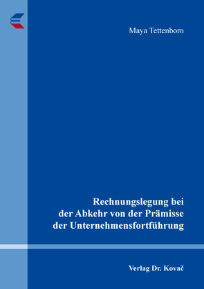 Rechnungslegung bei der Abkehr von der Prämisse der Unternehmensfortführung von Tettenborn,  Maya