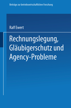 Rechnungslegung, Gläubigerschutz und Agency-Probleme von Ewert,  Ralf