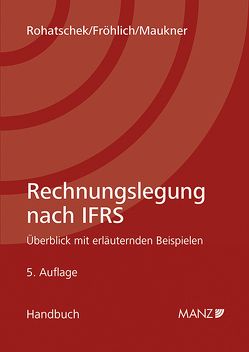 Rechnungslegung nach IFRS von Fröhlich,  Christoph, Maukner,  Helmut, Rohatschek,  Roman