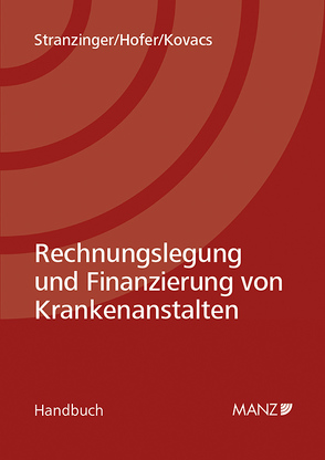 Rechnungslegung und Finanzierung von Krankenanstalten von Hofer,  Christoph, Kovacs,  Karin, Stranzinger,  Thomas