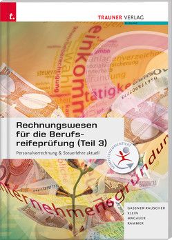 Rechnungswesen für die Berufsreifeprüfung (Teil 3) Personalverrechnung & Steuerlehre aktuell von Gassner-Rauscher,  Barbara, Klein,  Silvia, Magauer,  Angelika, Rammer,  Elke