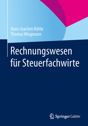 Rechnungswesen für Steuerfachwirte von Röhle,  Hans Joachim, Wiegmann,  Thomas