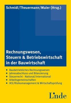 Rechnungswesen, Steuern und Betriebswirtschaft i.d. Bauwirtschaft von Maier,  Andreas, Schmidl,  Anton, Theuermann,  Christian