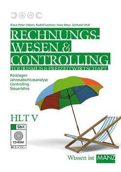 Rechnungswesen Tourismus und Freizeit / HLT V mit SbX-CD von Haberl,  Klaus P, Lechner,  Rudolf, Mayr,  Hans, Weisz,  Gisela