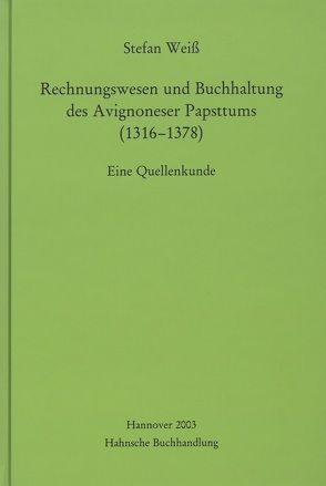 Rechnungswesen und Buchhaltung des Avignoneser Papsttums (1316-1378) von Weiss,  Stefan