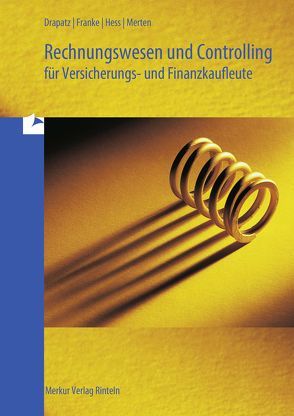 Rechnungswesen und Controlling für Versicherungs- und Finanzkaufleute von Drapatz,  Herbert, Franke,  Rolff, Hess,  Reiner, Merten ,  Michael