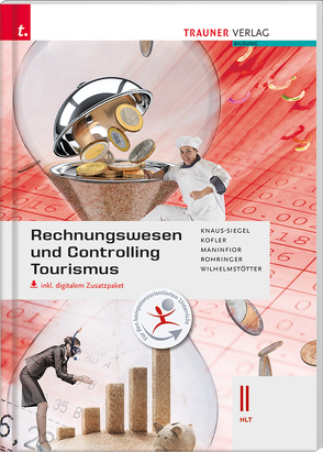 Rechnungswesen und Controlling Tourismus II HLT inkl. digitalem Zusatzpaket von Knaus-Siegel,  Birgit, Kofler,  Georg, Maninfior,  Michael, Rohringer,  Peter, Wilhelmstötter,  Michael