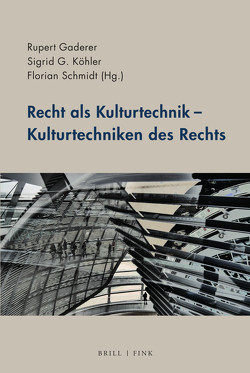 Recht als Kulturtechnik – Kulturtechniken des Rechts von Gaderer,  Rupert, Köhler,  Sigrid G., Schmidt,  Florian