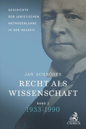 Recht als Wissenschaft Band 2: Geschichte der juristischen Methodenlehre in der Neuzeit (1933-1990) von Schröder,  Jan