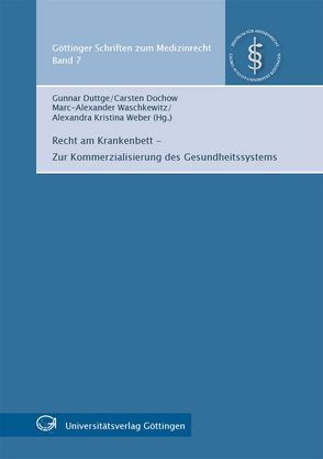 Recht am Krankenbett – Zur Kommerzialisierung des Gesundheitssystems von Dochow,  Carsten, Duttge,  Gunnar, Waschkewitz,  Marc A, Weber,  Alexandra K